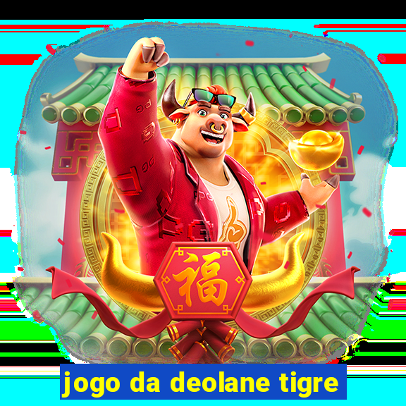 jogo da deolane tigre